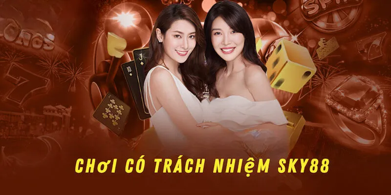 Tổng quan đôi nét về Chơi có trách nhiệm Sky88