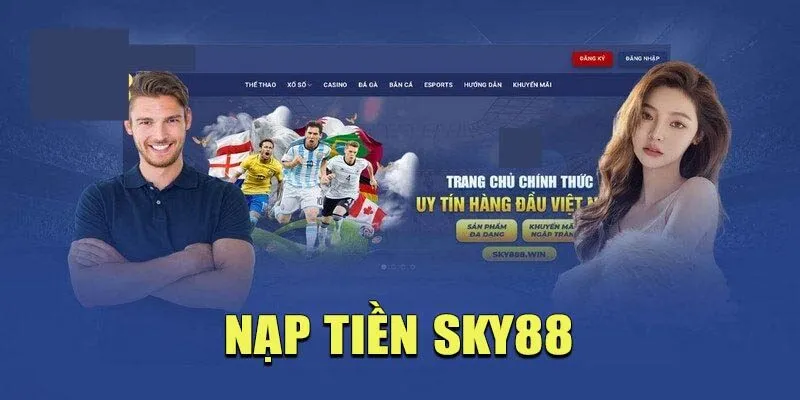 Có 6 bước cơ bản đối với một form nạp tiền SKY88