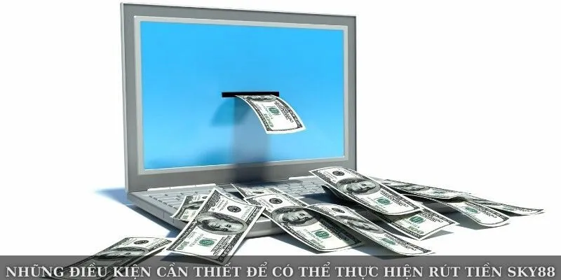 Người chơi cần tuân thủ điều kiện để chuyển tiền về tài khoản