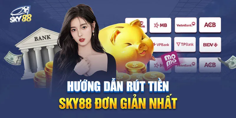 Thực hiện rút tiền sky88 đơn giản, nhanh chóng