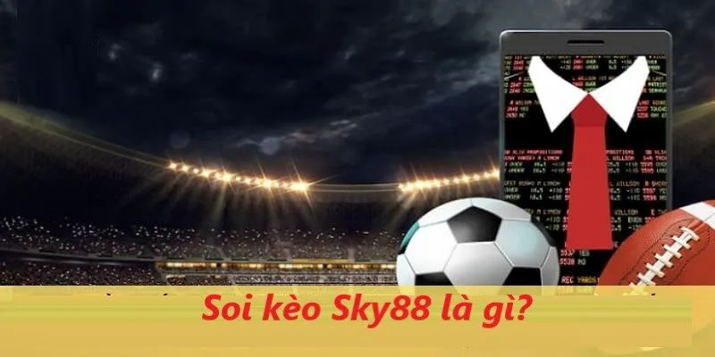 Giới thiệu cụ thể và chi tiết về soi kèo Sky88