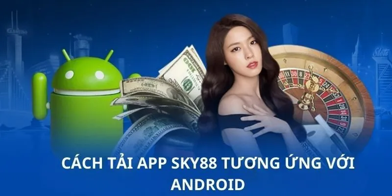Cài đặt ứng dụng cá cược SKY88 trên Android cực kỳ đơn giản