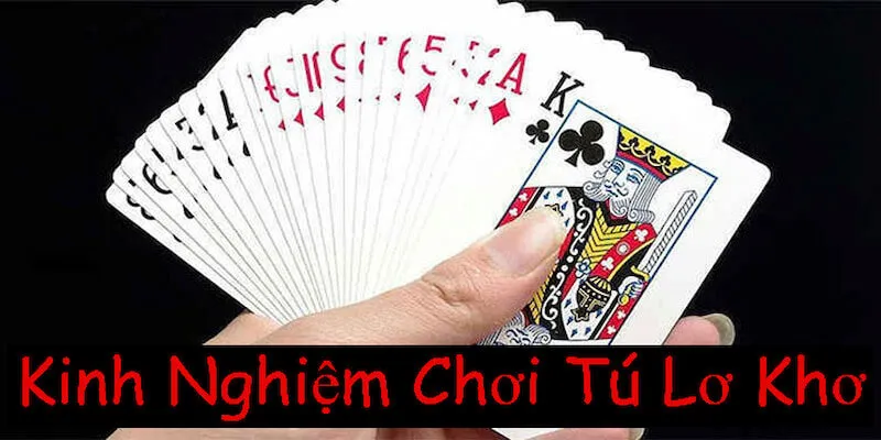 Điểm qua những kinh nghiệm chơi Tú Lơ Khơ hiệu quả