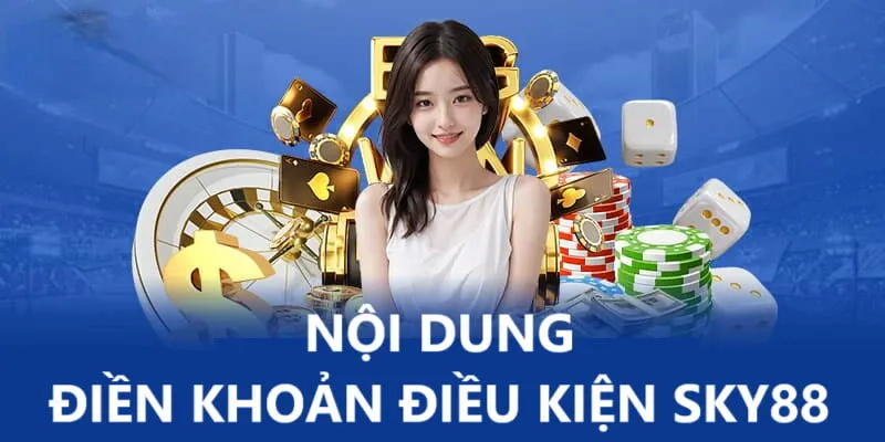 Nội dung của điều khoản điều kiện SKY88 quy định những điều sau